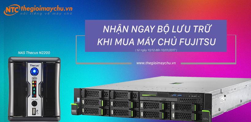 CÓ NGAY BỘ LƯU TRỮ THECUS N220 EVO KHI MUA MÁY CHỦ FUJITSU TẠI WWW.THEGIOIMAYCHU.VN TỪ NGÀY 10/12 ĐẾN 10/01/2017